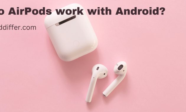 Do AirPods work with Android Do AirPods work with Android